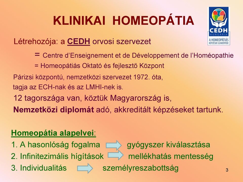 12 tagországa van, köztük Magyarország is, Nemzetközi diplomát adó, akkreditált képzéseket tartunk. Homeopátia alapelvei: 1.