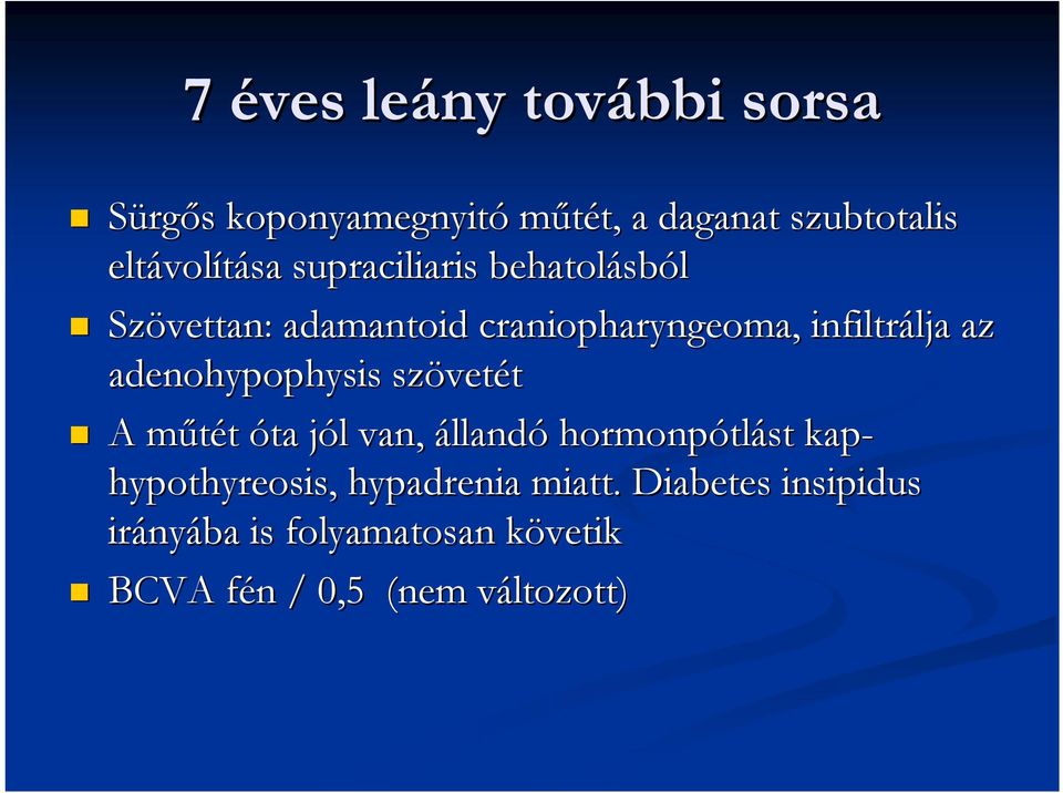 adenohypophysis szövet vetét A műtét m óta jól j l van, állandó hormonpótl tlást kap-