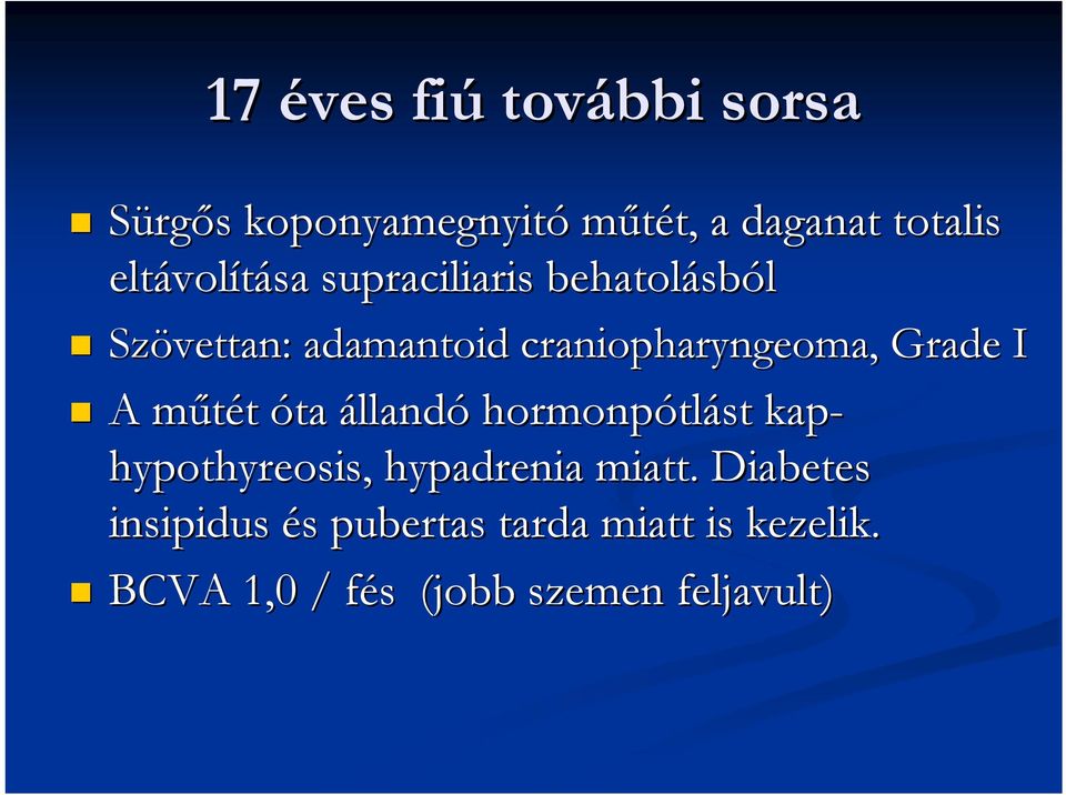 I A műtét m óta állandó hormonpótl tlást kap- hypothyreosis, hypadrenia miatt.