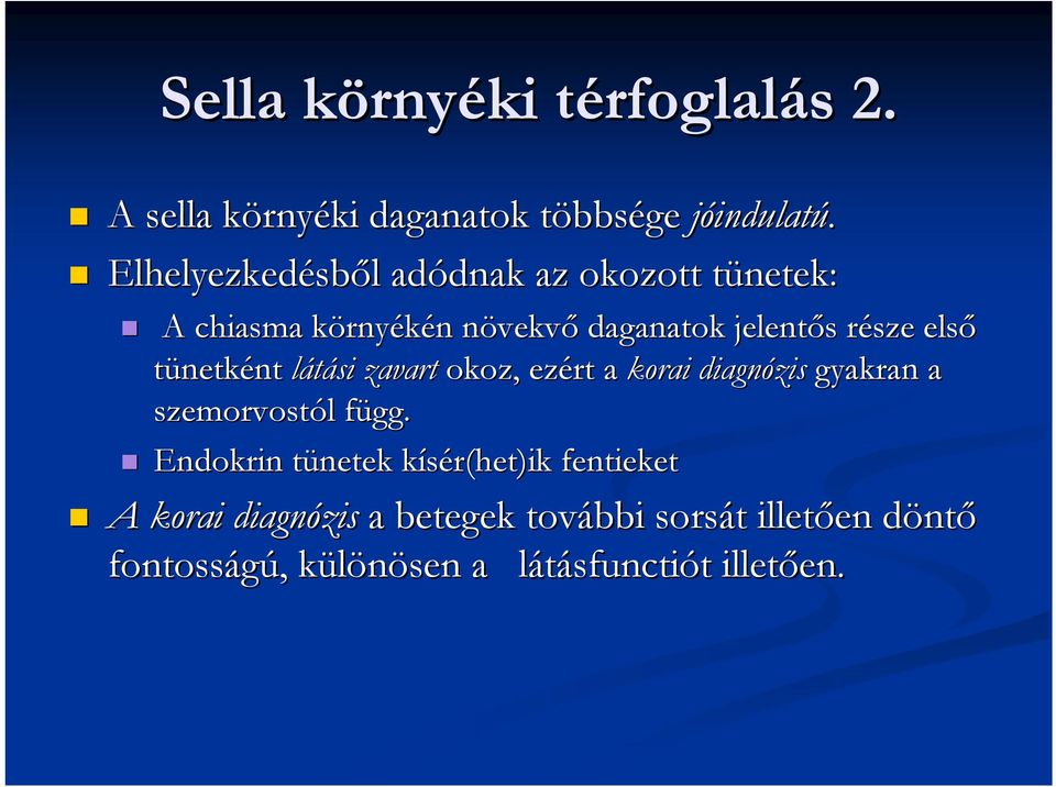 r első tünetként nt látási zavart okoz, ezért a korai diagnózis gyakran a szemorvostól l függ.