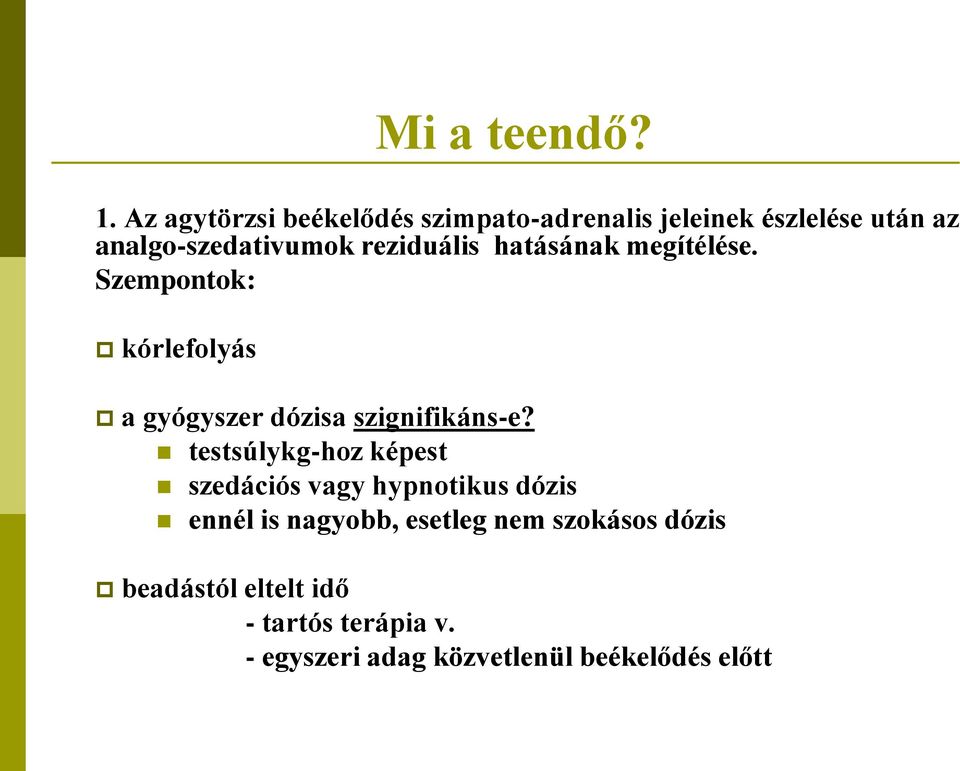 reziduális hatásának megítélése. Szempontok: kórlefolyás a gyógyszer dózisa szignifikáns-e?