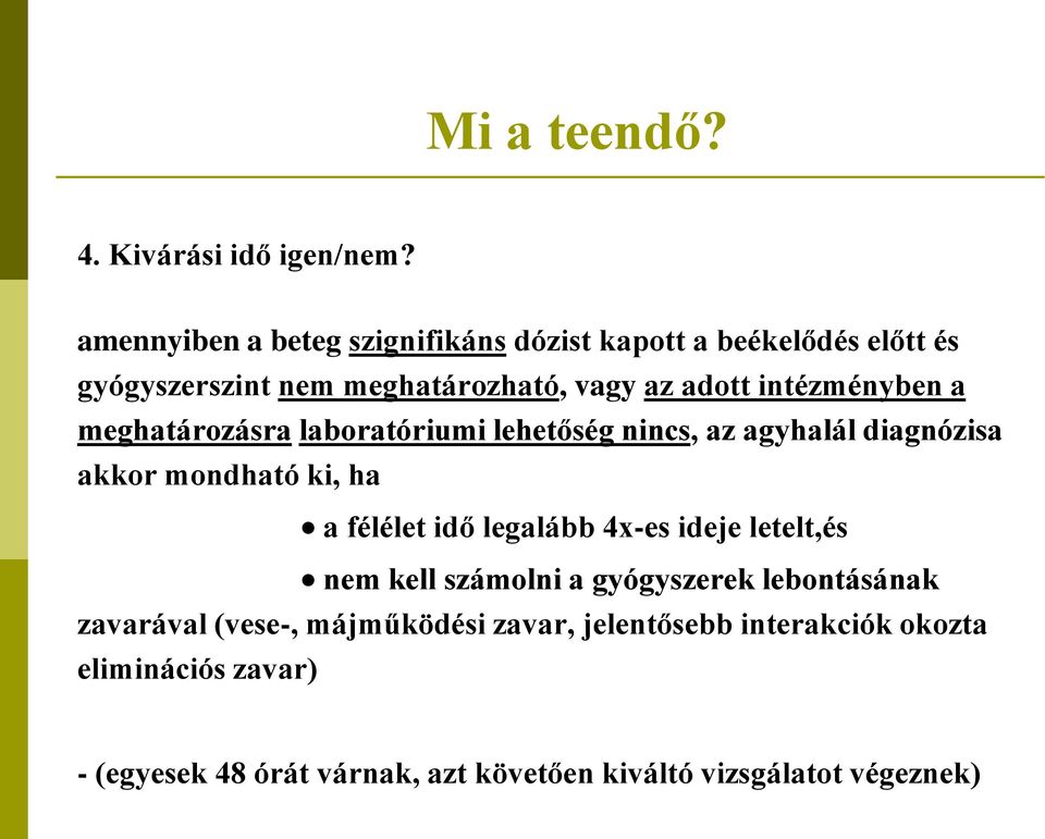 intézményben a meghatározásra laboratóriumi lehetőség nincs, az agyhalál diagnózisa akkor mondható ki, ha a félélet idő