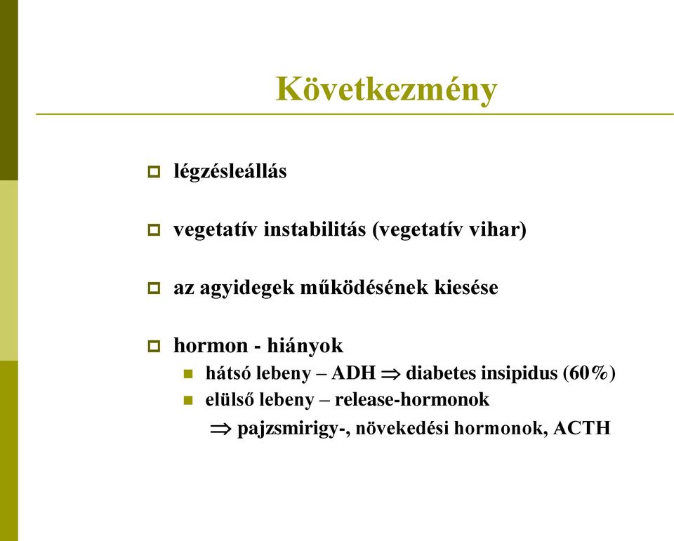 - hiányok hátsó lebeny ADH diabetes insipidus (60%)