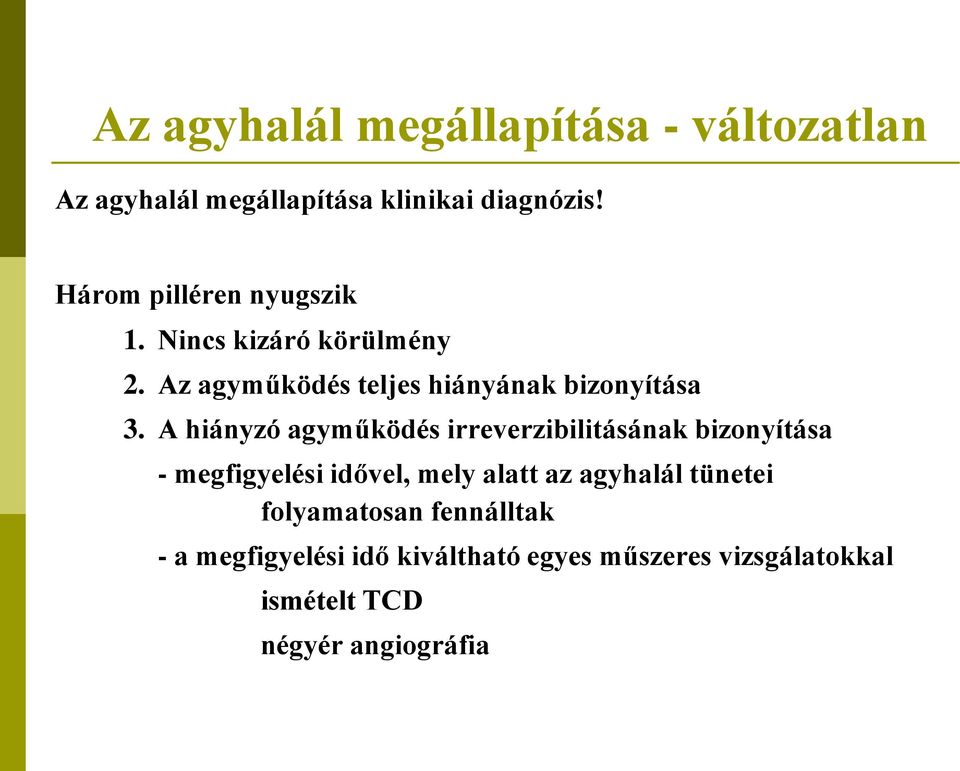 A hiányzó agyműködés irreverzibilitásának bizonyítása - megfigyelési idővel, mely alatt az agyhalál