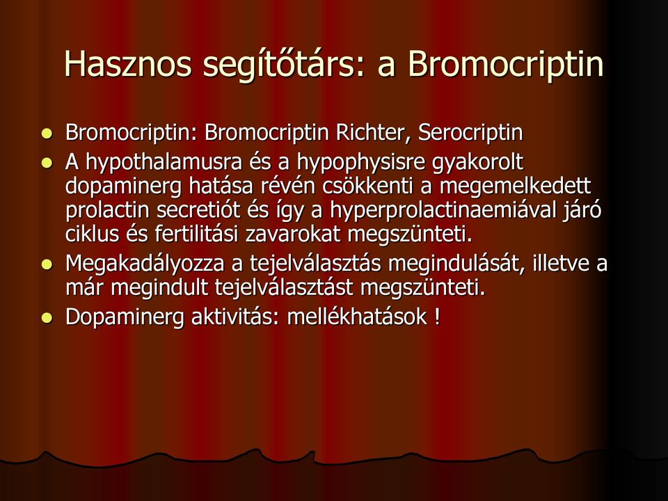 hyperprolactinaemiával járó ciklus és fertilitási zavarokat megszünteti.