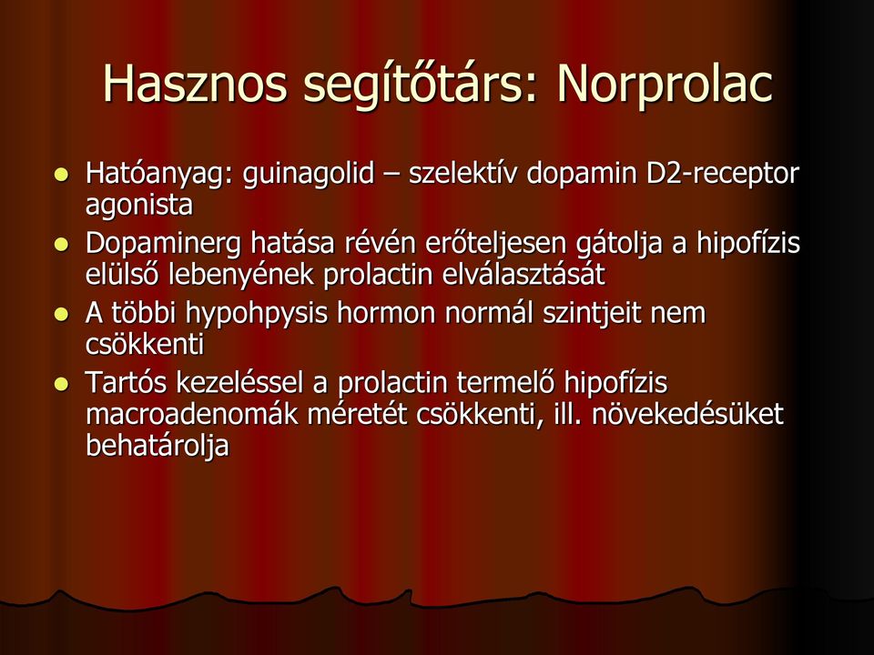 prolactin elválasztását A többi hypohpysis hormon normál szintjeit nem csökkenti Tartós