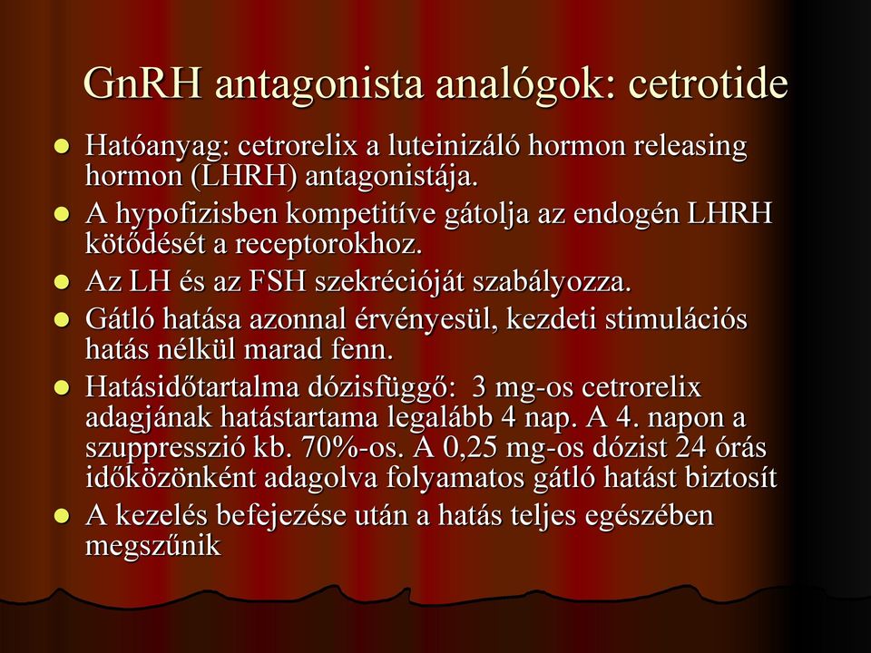 Gátló hatása azonnal érvényesül, kezdeti stimulációs hatás nélkül marad fenn.