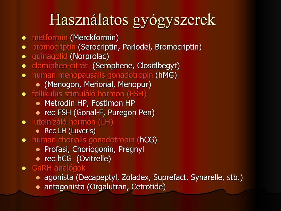 HP, Fostimon HP rec FSH (Gonal-F, Puregon Pen) luteinizáló hormon (LH) Rec LH (Luveris) human chorialis gonadotropin (hcg) Profasi,