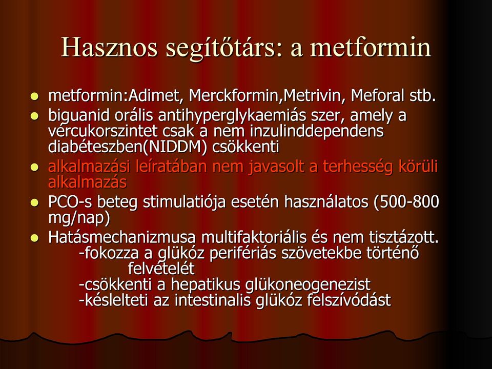 alkalmazási leíratában nem javasolt a terhesség körüli alkalmazás PCO-s beteg stimulatiója esetén használatos (500-800 mg/nap)