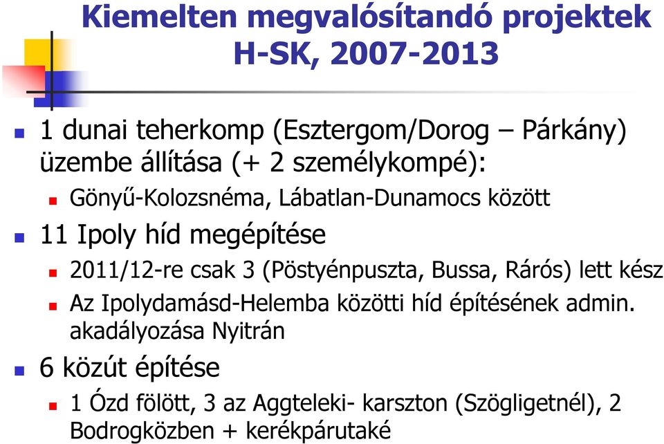 csak 3 (Pöstyénpuszta, Bussa, Rárós) lett kész Az Ipolydamásd-Helemba közötti híd építésének admin.