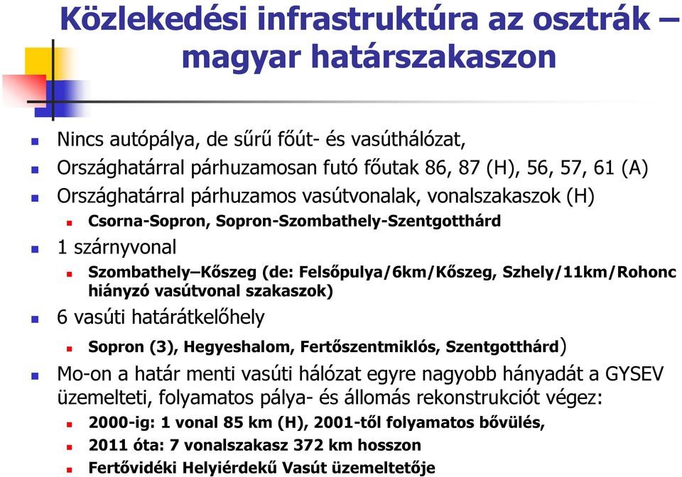 Szhely/11km/Rohonc hiányzó vasútvonal szakaszok) 6 vasúti határátkelőhely Sopron (3), Hegyeshalom, Fertőszentmiklós, Szentgotthárd) Mo-on a határ menti vasúti hálózat egyre nagyobb