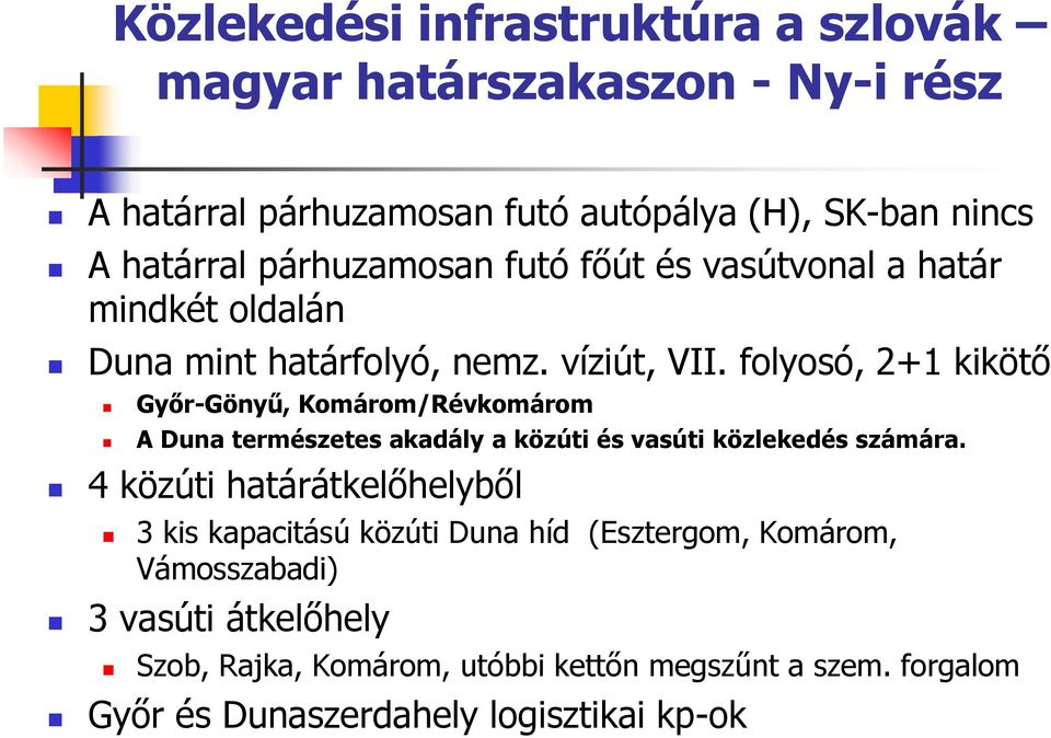 folyosó, 2+1 kikötő Győr-Gönyű, Komárom/Révkomárom A Duna természetes akadály a közúti és vasúti közlekedés számára.