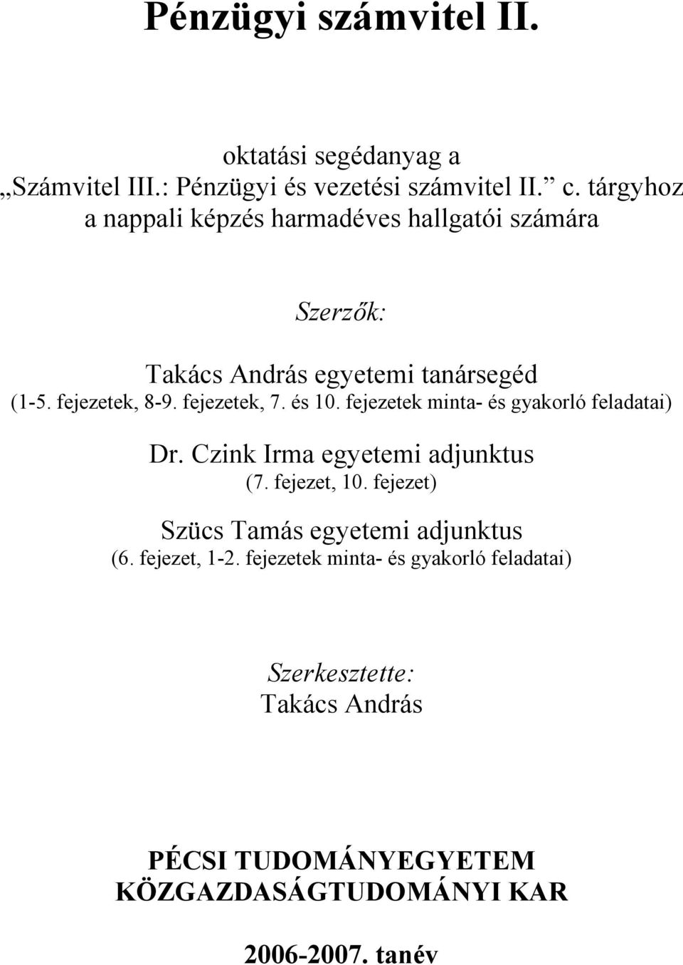 fejezetek, 7. és 10. fejezetek minta- és gyakorló feladatai) Dr. Czink Irma egyetemi adjunktus (7. fejezet, 10.