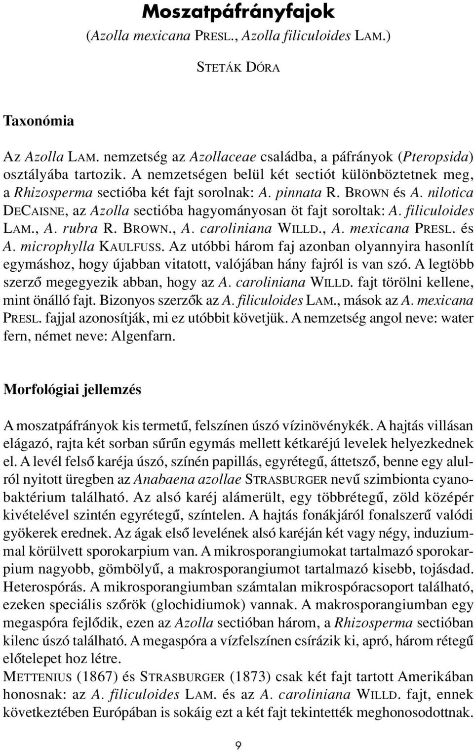 filiculoides LAM., A. rubra R. BROWN., A. caroliniana WILLD., A. mexicana PRESL. és A. microphylla KAULFUSS.