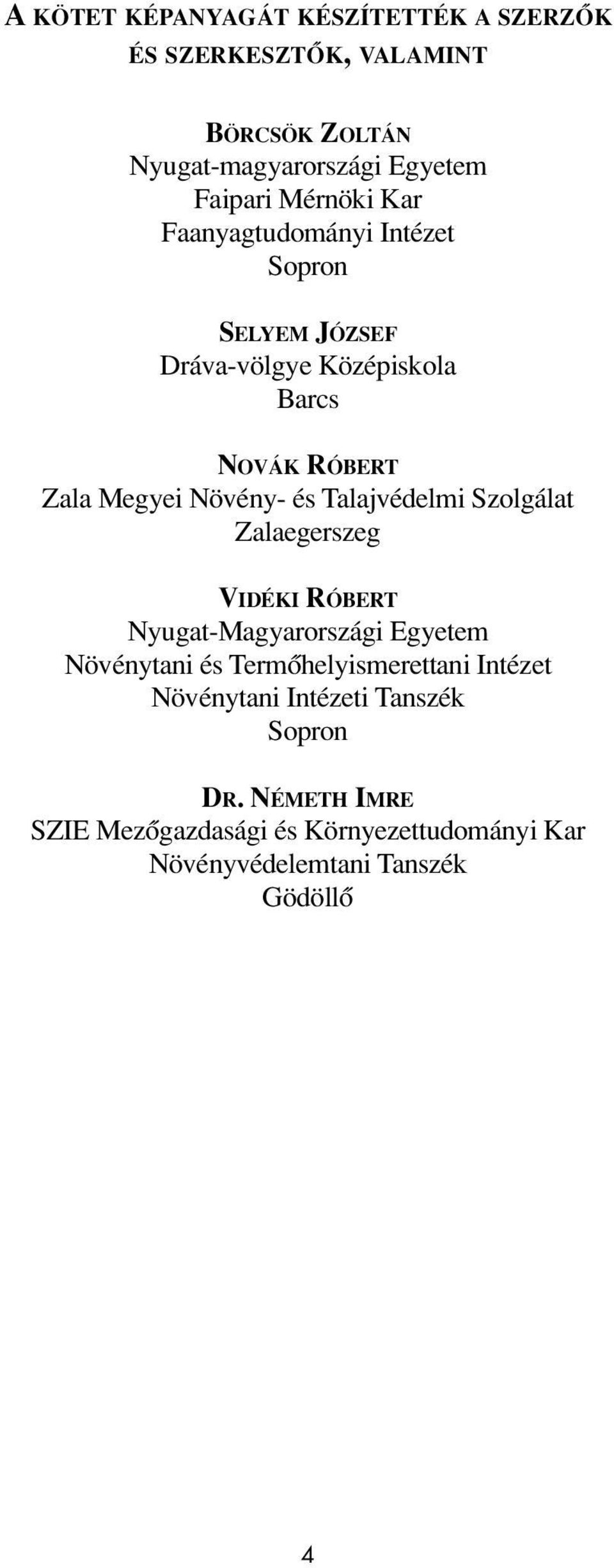 és Talajvédelmi Szolgálat Zalaegerszeg VIDÉKI RÓBERT Nyugat-Magyarországi Egyetem Növénytani és Termôhelyismerettani