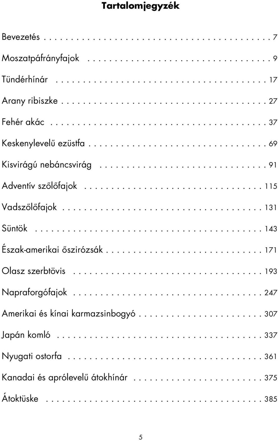 ................................ 115 Vadszôlôfajok..................................... 131 Süntök.......................................... 143 Észak-amerikai ôszirózsák............................. 171 Olasz szerbtövis.