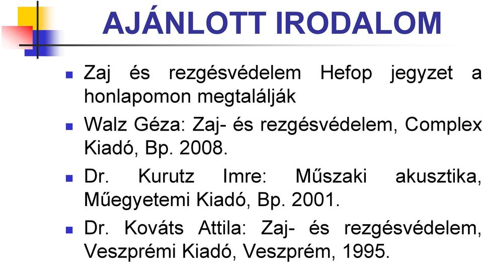 2008. Dr. Kurutz Imre: Műszaki akusztika, Műegyetemi Kiadó, Bp. 2001.