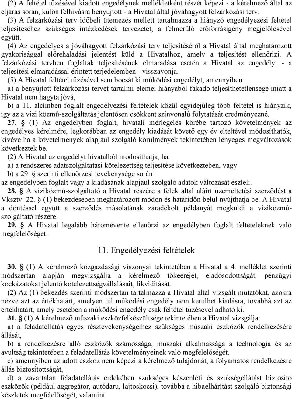 (4) Az engedélyes a jóváhagyott felzárkózási terv teljesítéséről a Hivatal által meghatározott gyakorisággal előrehaladási jelentést küld a Hivatalhoz, amely a teljesítést ellenőrizi.