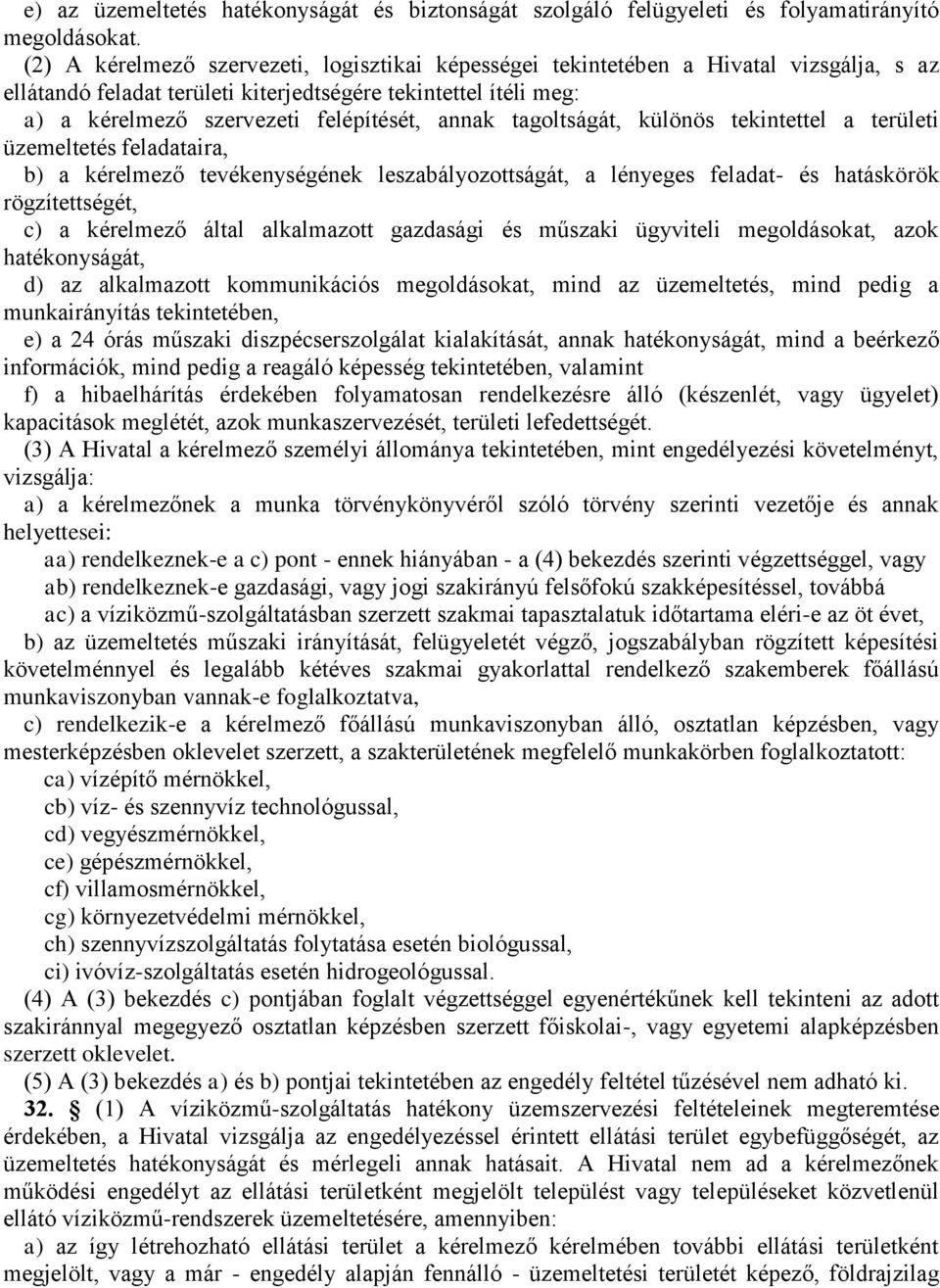 annak tagoltságát, különös tekintettel a területi üzemeltetés feladataira, b) a kérelmező tevékenységének leszabályozottságát, a lényeges feladat- és hatáskörök rögzítettségét, c) a kérelmező által