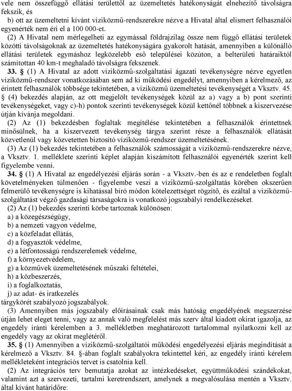 (2) A Hivatal nem mérlegelheti az egymással földrajzilag össze nem függő ellátási területek közötti távolságoknak az üzemeltetés hatékonyságára gyakorolt hatását, amennyiben a különálló ellátási