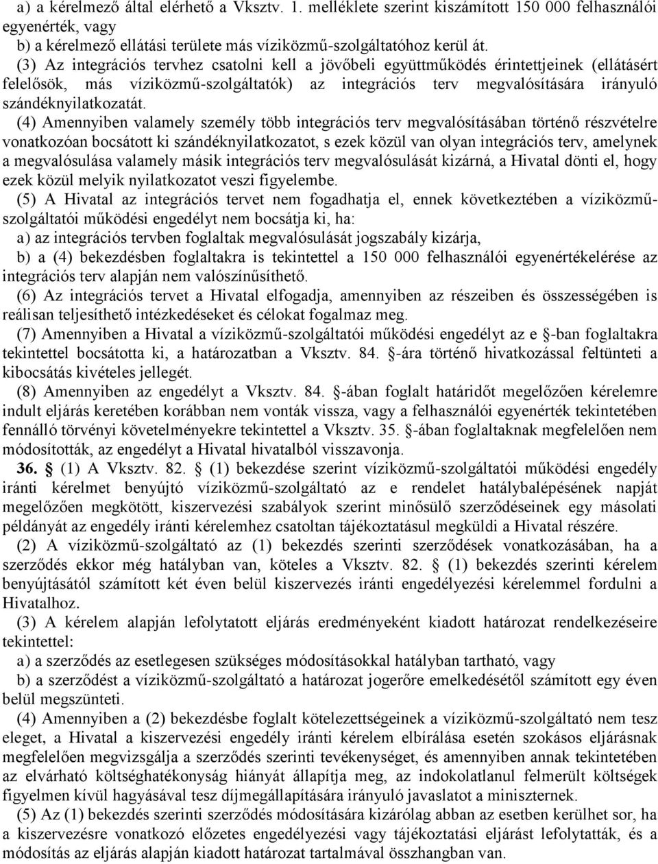 (4) Amennyiben valamely személy több integrációs terv megvalósításában történő részvételre vonatkozóan bocsátott ki szándéknyilatkozatot, s ezek közül van olyan integrációs terv, amelynek a