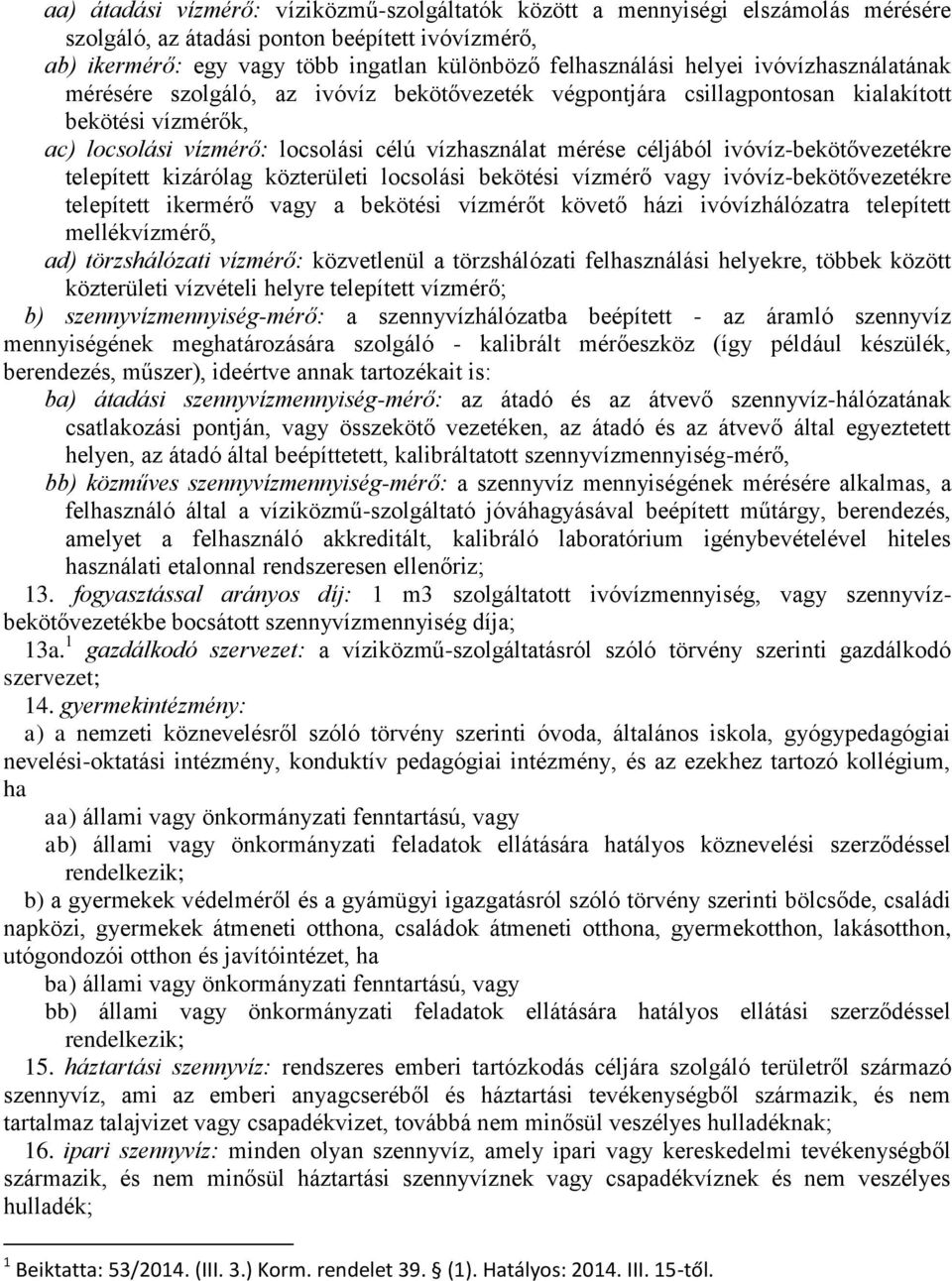 ivóvíz-bekötővezetékre telepített kizárólag közterületi locsolási bekötési vízmérő vagy ivóvíz-bekötővezetékre telepített ikermérő vagy a bekötési vízmérőt követő házi ivóvízhálózatra telepített