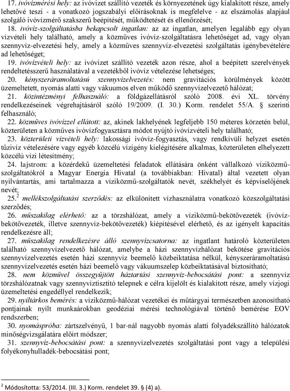 ivóvíz-szolgáltatásba bekapcsolt ingatlan: az az ingatlan, amelyen legalább egy olyan vízvételi hely található, amely a közműves ivóvíz-szolgáltatásra lehetőséget ad, vagy olyan szennyvíz-elvezetési