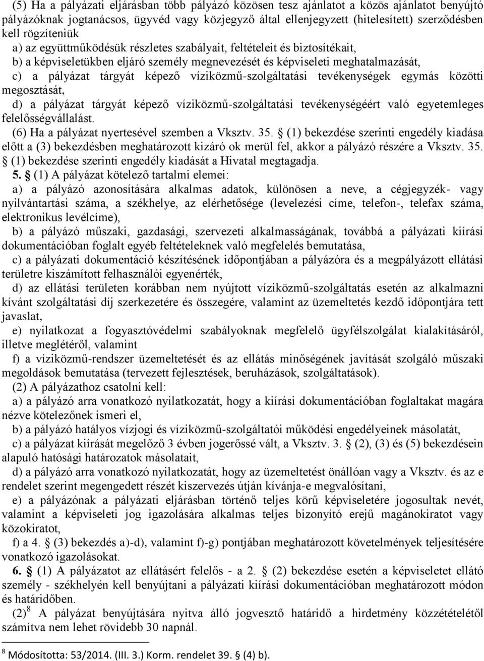 víziközmű-szolgáltatási tevékenységek egymás közötti megosztását, d) a pályázat tárgyát képező víziközmű-szolgáltatási tevékenységéért való egyetemleges felelősségvállalást.