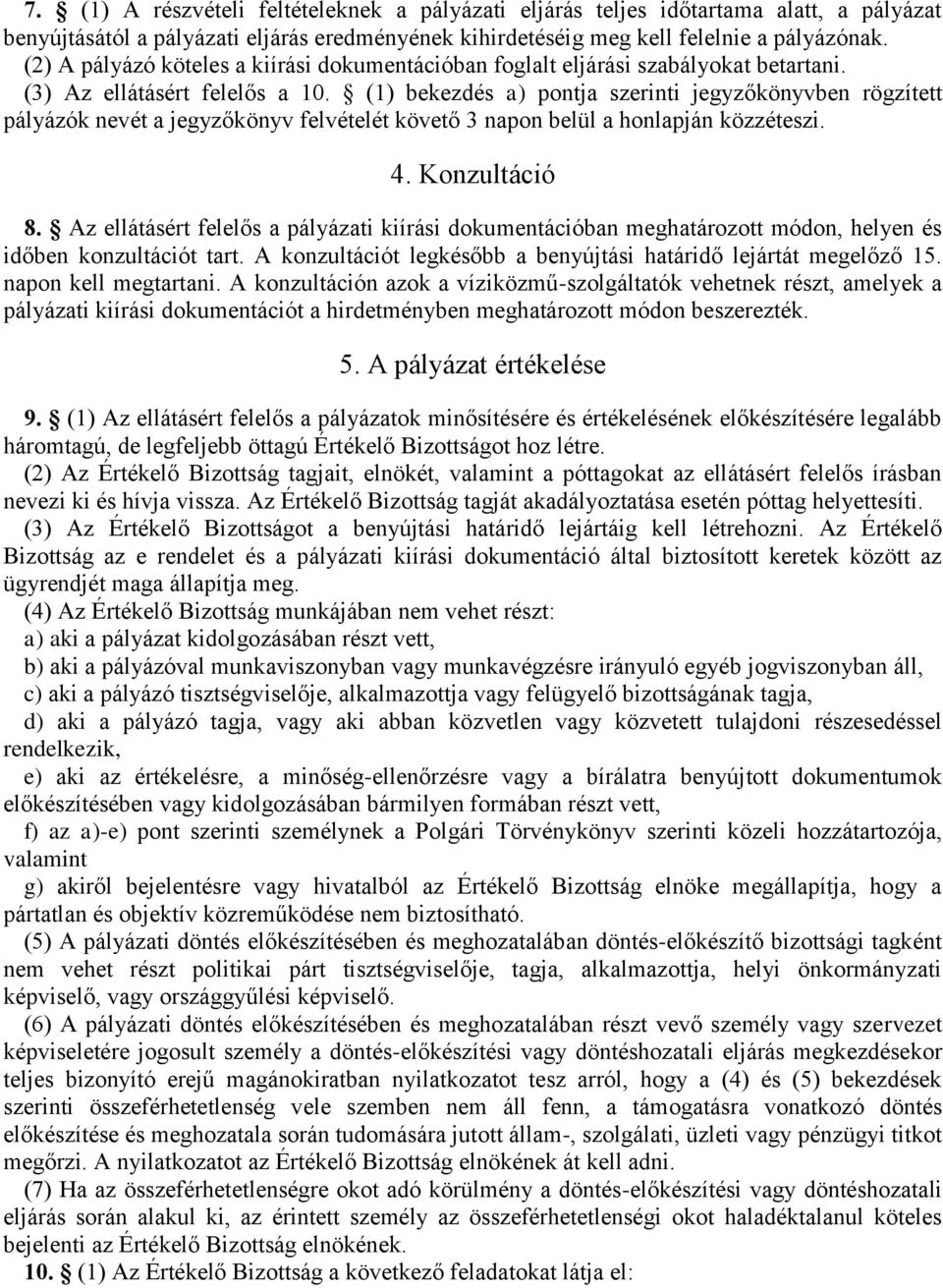 (1) bekezdés a) pontja szerinti jegyzőkönyvben rögzített pályázók nevét a jegyzőkönyv felvételét követő 3 napon belül a honlapján közzéteszi. 4. Konzultáció 8.