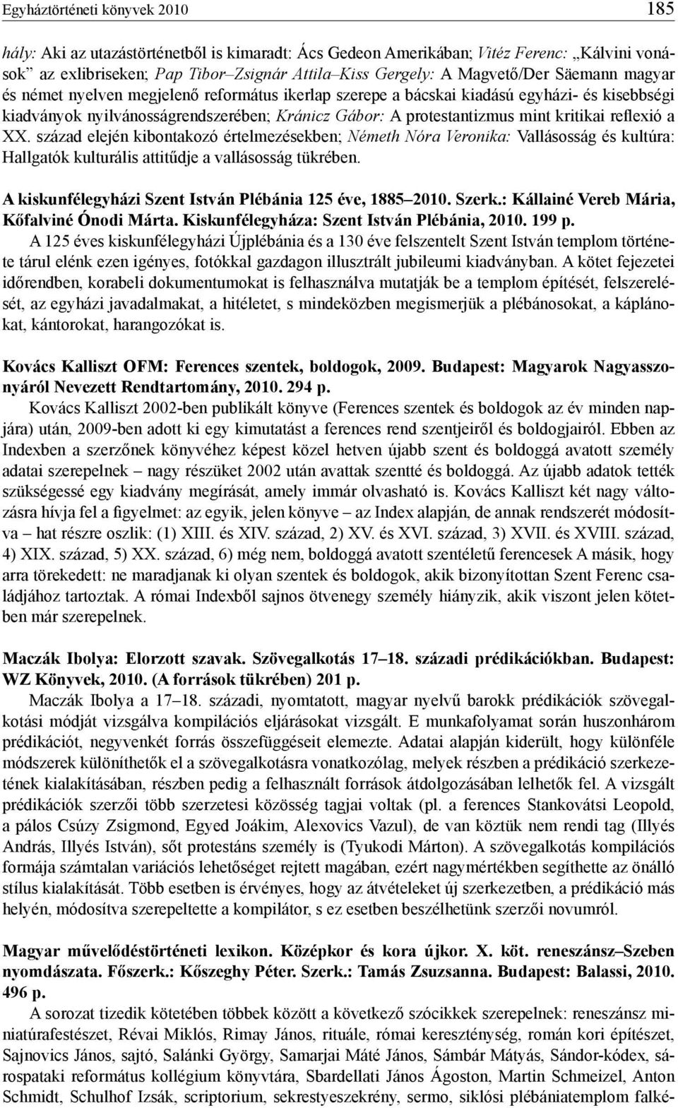 reflexió a XX. század elején kibontakozó értelmezésekben; Németh Nóra Veronika: Vallásosság és kultúra: Hallgatók kulturális attitűdje a vallásosság tükrében.