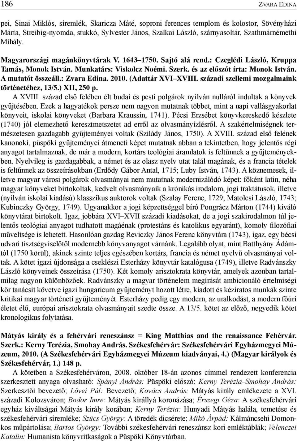 A mutatót összeáll.: Zvara Edina. 2010. (Adattár XVI XVIII. századi szellemi mozgalmaink történetéhez, 13/5.) XII, 250 p. A XVIII.