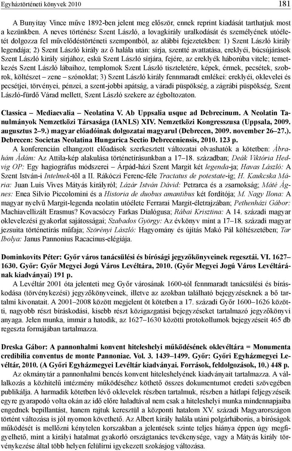 László király az ő halála után: sírja, szentté avattatása, ereklyéi, búcsújárások Szent László király sírjához, eskü Szent László sírjára, fejére, az ereklyék háborúba vitele; temetkezés Szent László