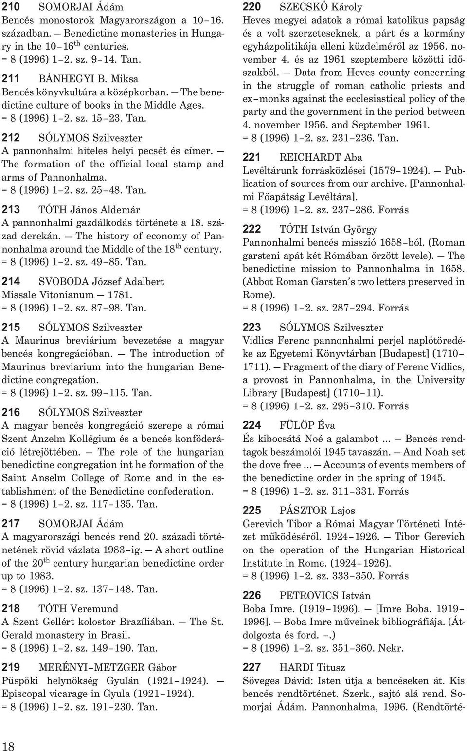 The formation of the official local stamp and arms of Pannonhalma. = 8 (1996) 1 2. sz. 25 48. Tan. 213 TÓTH János Aldemár A pannonhalmi gazdálkodás története a 18. század derekán.