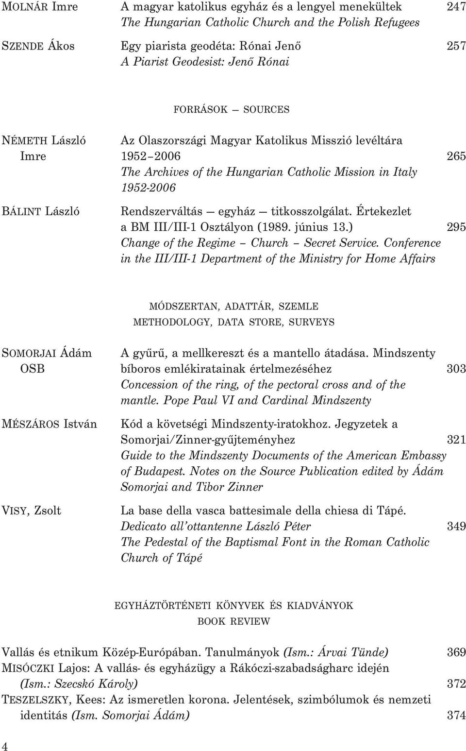 Rendszerváltás egyház titkosszolgálat. Értekezlet a BM III/III-1 Osztályon (1989. június 13.) 295 Change of the Regime Church Secret Service.