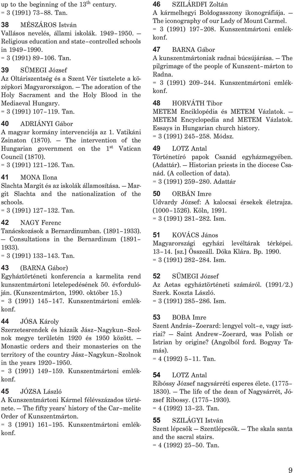 = 3 (1991) 107 119. Tan. 40 ADRIÁNYI Gábor A magyar kormány intervenciója az 1. Vatikáni Zsinaton (1870). The intervention of the Hungarian government on the 1 st Vatican Council (1870).