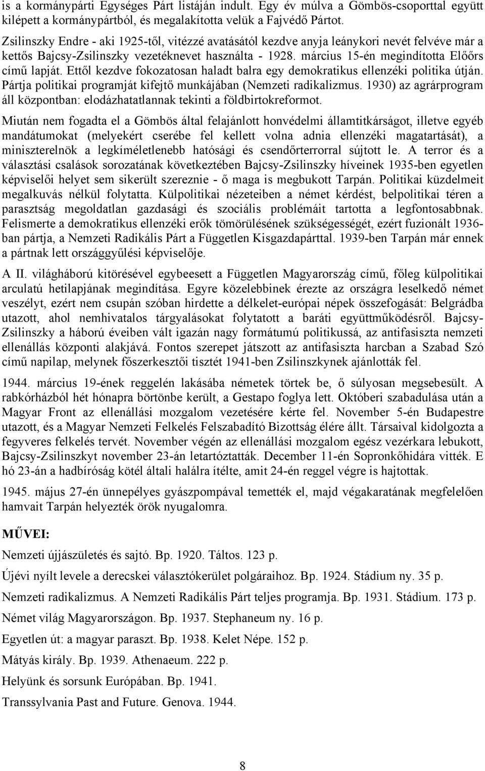 Ettől kezdve fokozatosan haladt balra egy demokratikus ellenzéki politika útján. Pártja politikai programját kifejtő munkájában (Nemzeti radikalizmus.