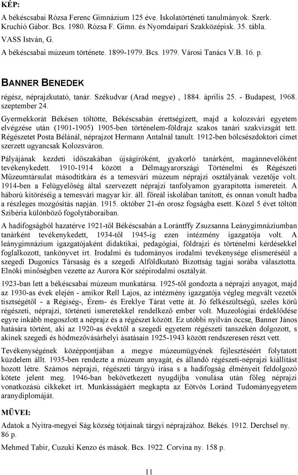 Gyermekkorát Békésen töltötte, Békéscsabán érettségizett, majd a kolozsvári egyetem elvégzése után (1901-1905) 1905-ben történelem-földrajz szakos tanári szakvizsgát tett.