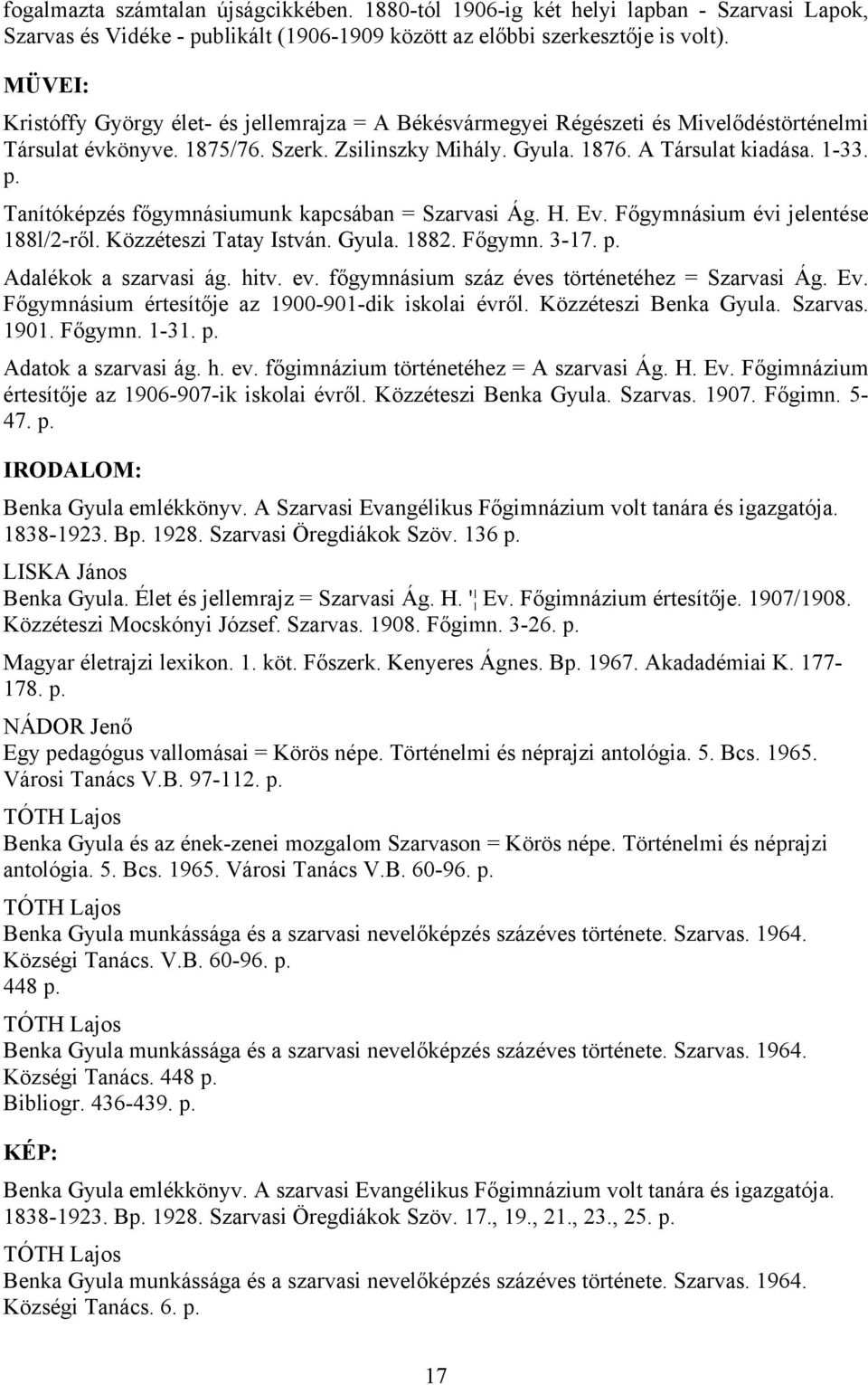 Tanítóképzés főgymnásiumunk kapcsában = Szarvasi Ág. H. Ev. Főgymnásium évi jelentése 188l/2-ről. Közzéteszi Tatay István. Gyula. 1882. Főgymn. 3-17. p. Adalékok a szarvasi ág. hitv. ev.