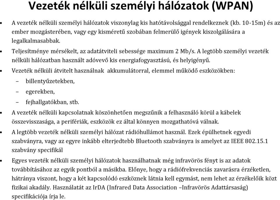 A legtöbb személyi vezeték nélküli hálózatban használt adóvevő kis energiafogyasztású, és helyigényű.