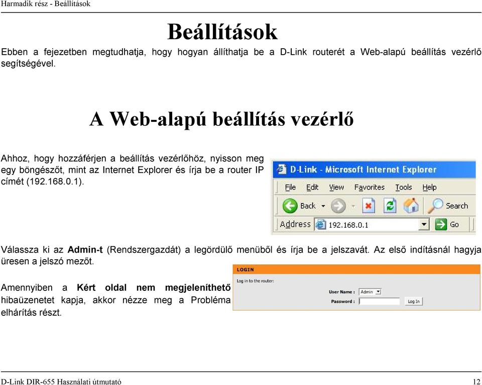 router IP címét (192.168.0.1). Válassza ki az Admin-t (Rendszergazdát) a legördülő menüből és írja be a jelszavát.