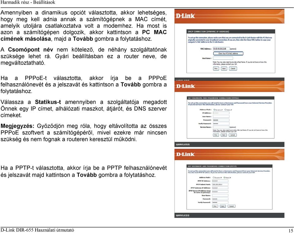 Gyári beállításban ez a router neve, de megváltoztatható. Ha a PPPoE-t választotta, akkor írja be a PPPoE felhasználónevét és a jelszavát és kattintson a Tovább gombra a folytatáshoz.