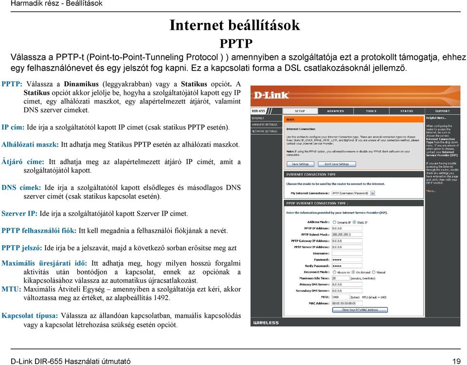 A Statikus opciót akkor jelölje be, hogyha a szolgáltatójától kapott egy IP címet, egy alhálózati maszkot, egy alapértelmezett átjárót, valamint DNS szerver címeket.