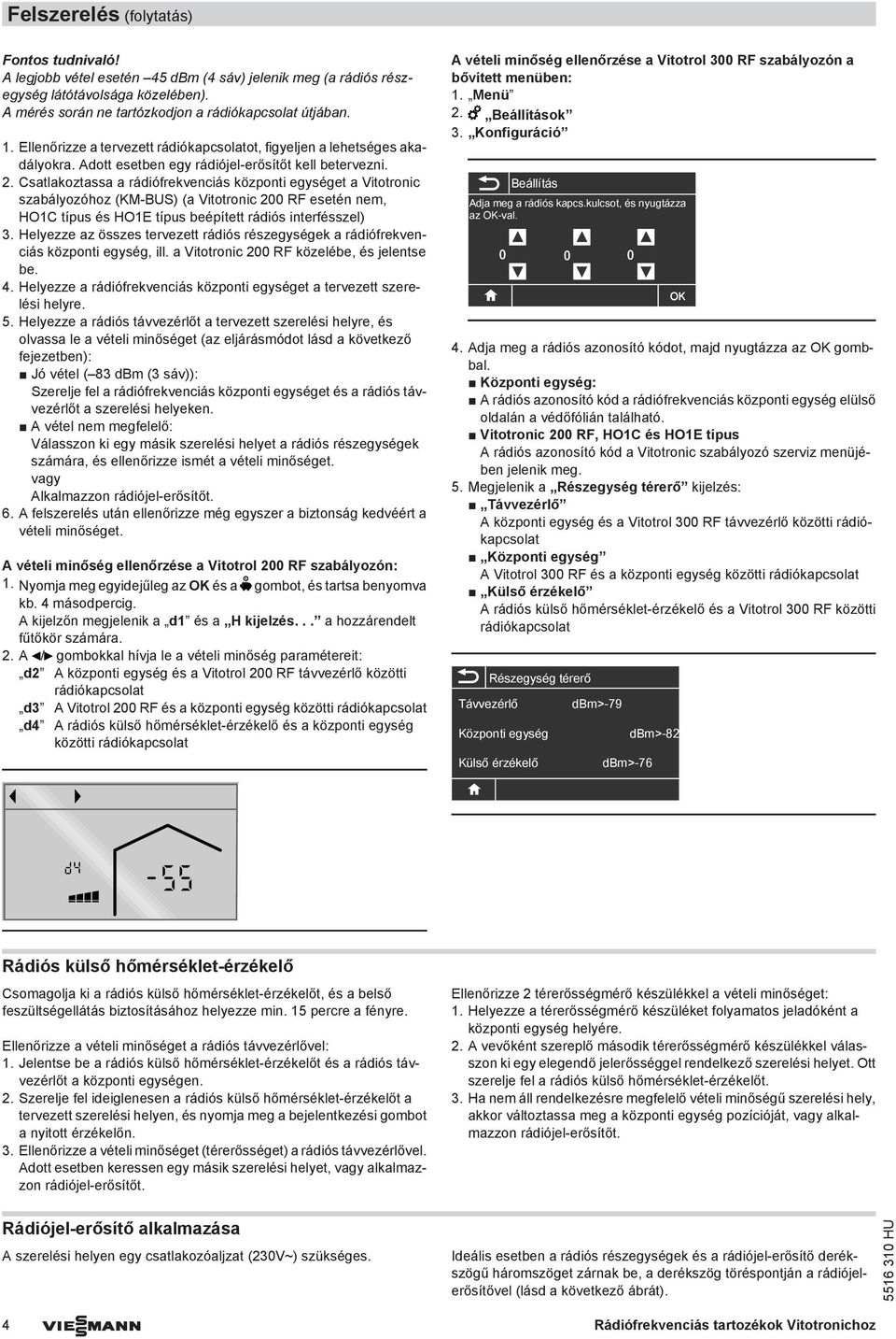 Csatlakoztassa a rádiófrekvenciás központi egységet a Vitotronic szabályozóhoz (KM-US) (a Vitotronic 200 RF esetén nem, HO1C típus és HO1E típus beépített rádiós interfésszel) 3.