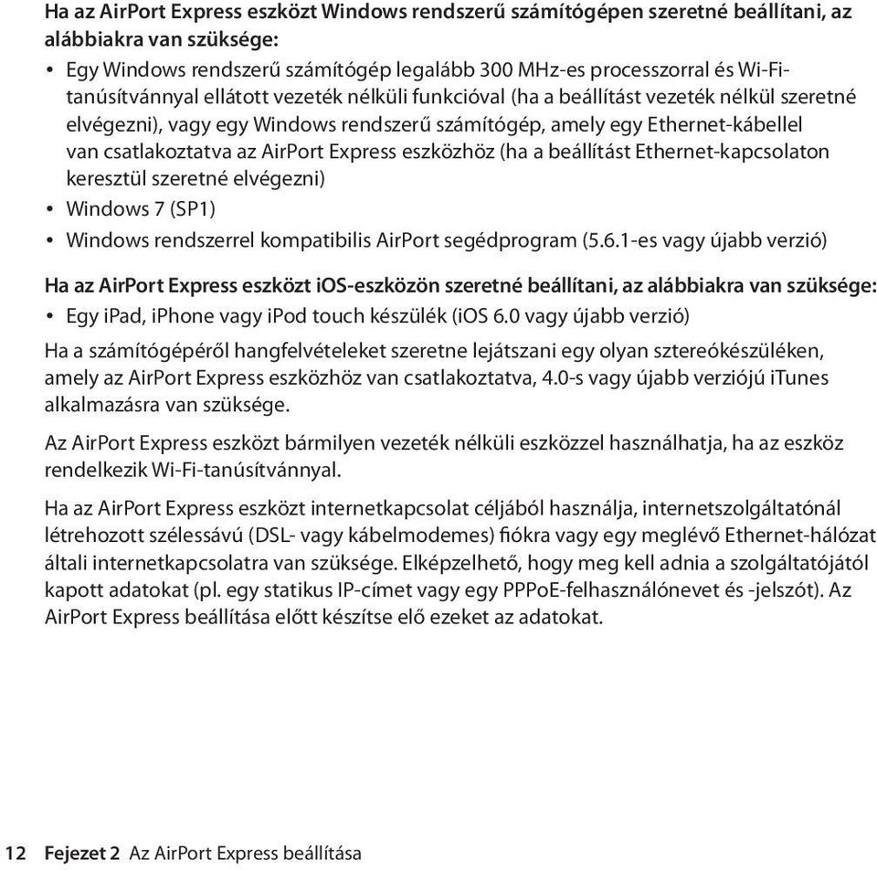 eszközhöz (ha a beállítást Ethernet-kapcsolaton keresztül szeretné elvégezni) Windows 7 (SP1) Windows rendszerrel kompatibilis AirPort segédprogram (5.6.