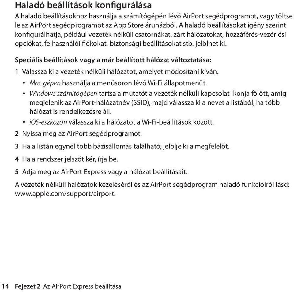 jelölhet ki. Speciális beállítások vagy a már beállított hálózat változtatása: 1 Válassza ki a vezeték nélküli hálózatot, amelyet módosítani kíván.