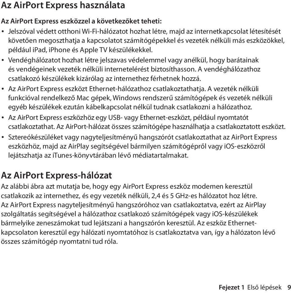 Vendéghálózatot hozhat létre jelszavas védelemmel vagy anélkül, hogy barátainak és vendégeinek vezeték nélküli internetelérést biztosíthasson.