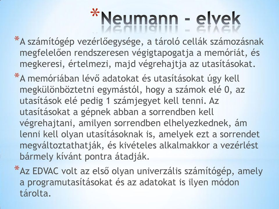 Az utasításokat a gépnek abban a sorrendben kell végrehajtani, amilyen sorrendben elhelyezkednek, ám lenni kell olyan utasításoknak is, amelyek ezt a sorrendet