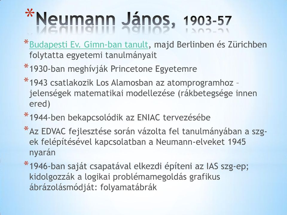 Los Alamosban az atomprogramhoz jelenségek matematikai modellezése (rákbetegsége innen ered) *1944-ben bekapcsolódik az ENIAC