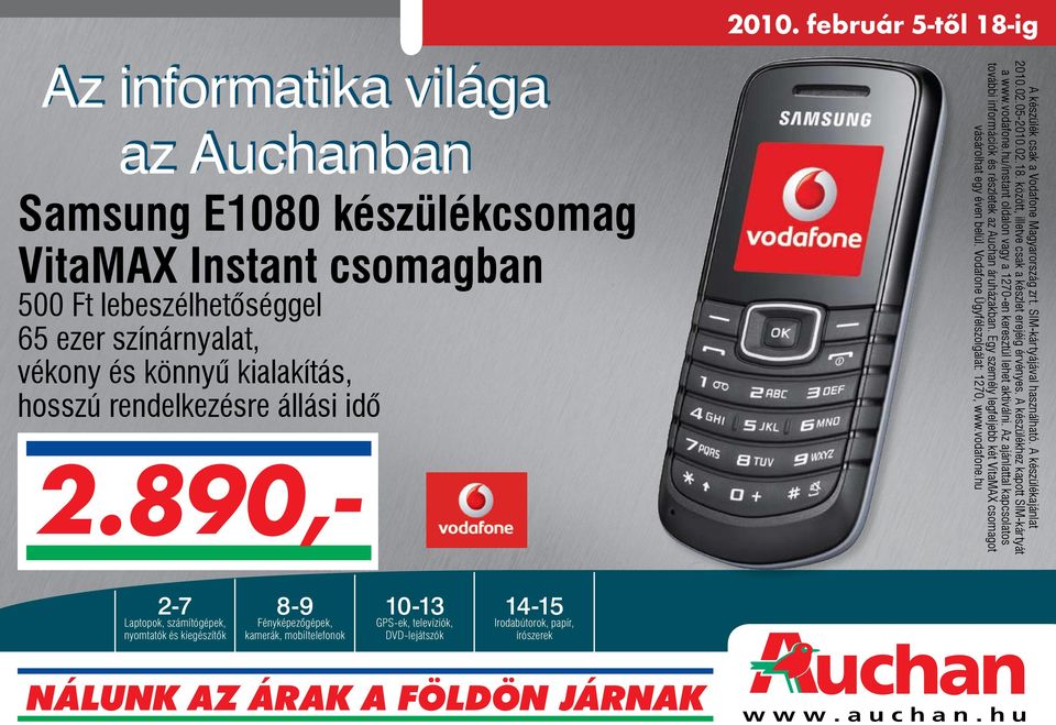 Vodafone Magyarország zrt. SIM-kártyájával használható. A készülékajánlat 2010.02.05-2010.02.18. között, illetve csak a készlet erejéig érvényes. A készülékhez kapott SIM-kártyát a www.vodafone.