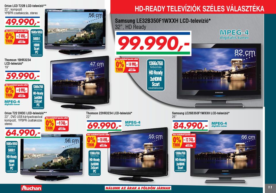 990,- 5000:1 HDMI PC Thomson 19HR3234 LCD-televízió* 19 47 cm 9 999,- HD Ready 3xHDMI 8 998,5 999,- 14 998, 59.